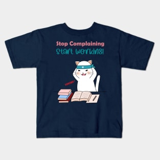 Stop Complaining Start Working Kids T-Shirt